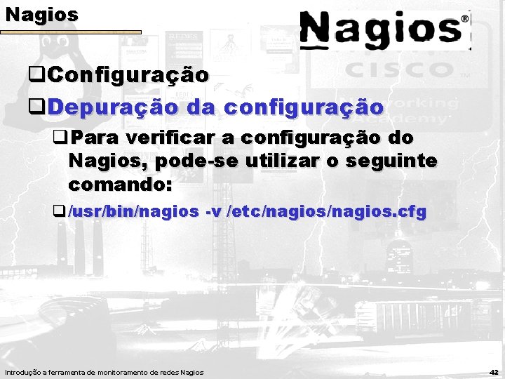 Nagios q. Configuração q. Depuração da configuração q. Para verificar a configuração do Nagios, Nagios q. Configuração q. Depuração da configuração q. Para verificar a configuração do Nagios,