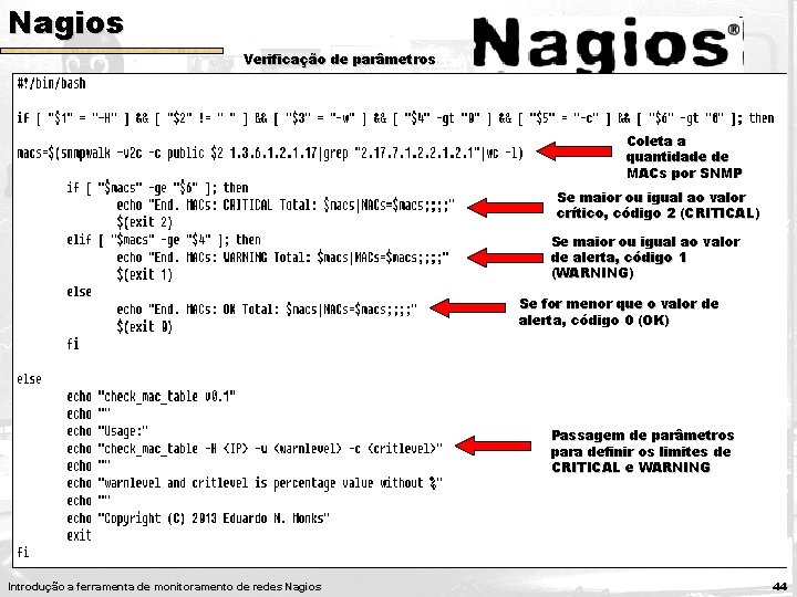 Nagios Verificação de parâmetros q. Plugins q. Exemplo Coleta a quantidade de MACs por Nagios Verificação de parâmetros q. Plugins q. Exemplo Coleta a quantidade de MACs por