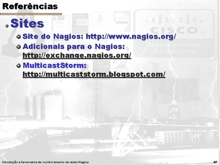 Referências Site do Nagios: http: //www. nagios. org/ Adicionais para o Nagios: http: //exchange. Referências Site do Nagios: http: //www. nagios. org/ Adicionais para o Nagios: http: //exchange.