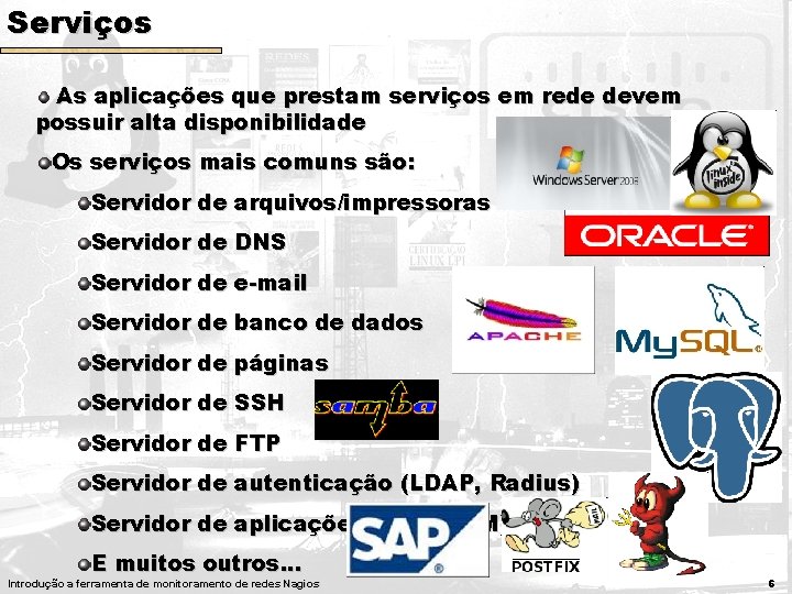 Serviços As aplicações que prestam serviços em rede devem possuir alta disponibilidade Os serviços Serviços As aplicações que prestam serviços em rede devem possuir alta disponibilidade Os serviços