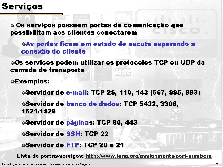 Serviços Os serviços possuem portas de comunicação que possibilitam aos clientes conectarem As portas Serviços Os serviços possuem portas de comunicação que possibilitam aos clientes conectarem As portas