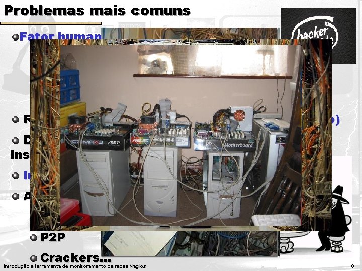 Problemas mais comuns Fator humano Usuários despreparados/maliciosos Administradores despreparados Desenvolvedores despreparados Redes e sistemas Problemas mais comuns Fator humano Usuários despreparados/maliciosos Administradores despreparados Desenvolvedores despreparados Redes e sistemas