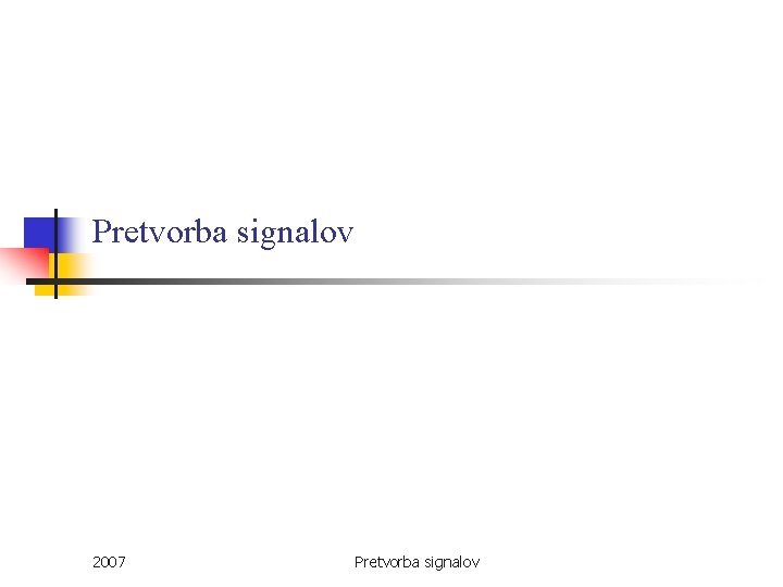 Pretvorba signalov 2007 Pretvorba signalov 