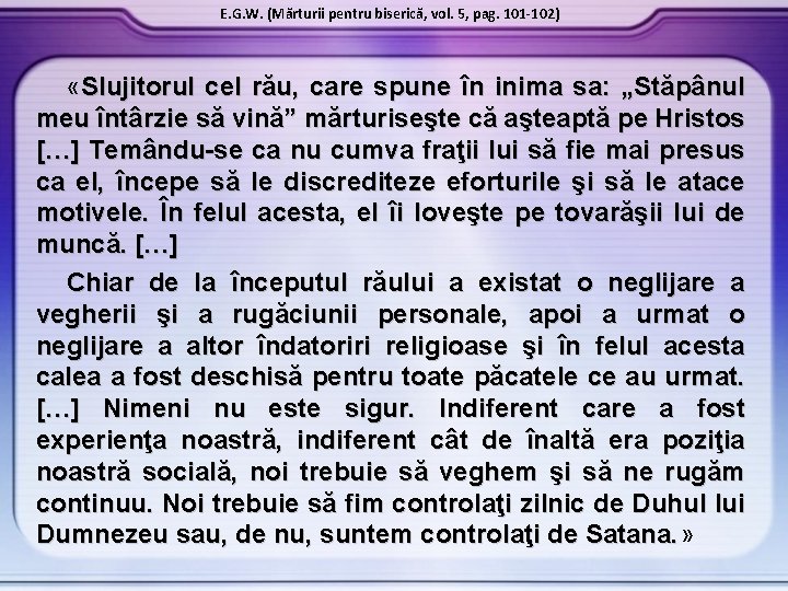 E. G. W. (Mărturii pentru biserică, vol. 5, pag. 101 -102) «Slujitorul cel rău,