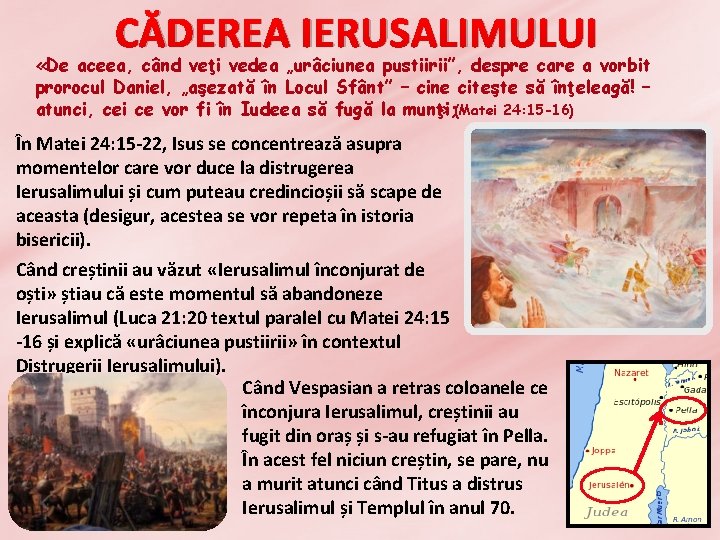 CĂDEREA IERUSALIMULUI «De aceea, când veţi vedea „urâciunea pustiirii”, despre care a vorbit prorocul