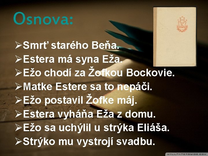 Osnova: ØSmrť starého Beňa. ØEstera má syna Eža. ØEžo chodí za Žofkou Bockovie. ØMatke