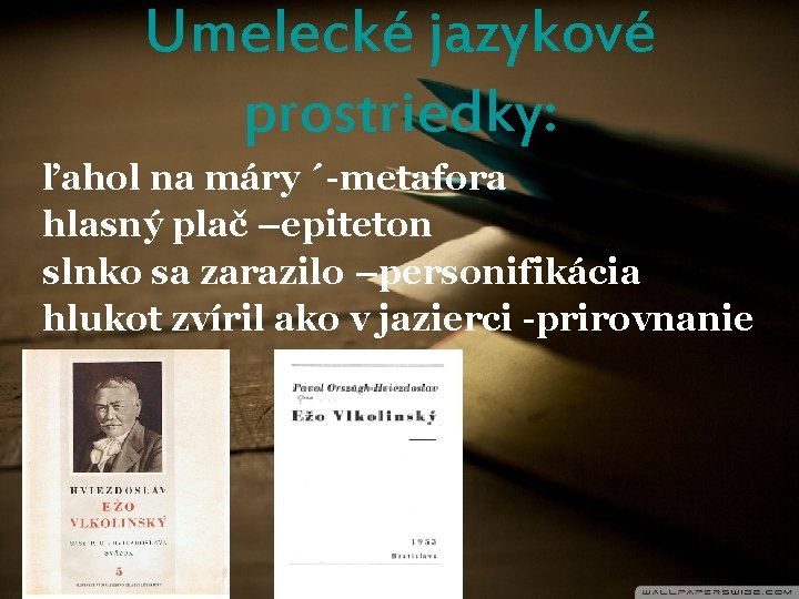 Umelecké jazykové prostriedky: ľahol na máry ´-metafora hlasný plač –epiteton slnko sa zarazilo –personifikácia