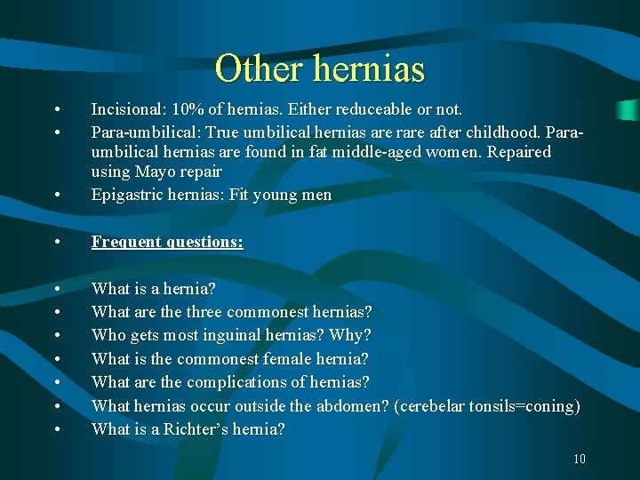 Other hernias • • • Incisional: 10% of hernias. Either reduceable or not. Para-umbilical: Other hernias • • • Incisional: 10% of hernias. Either reduceable or not. Para-umbilical: