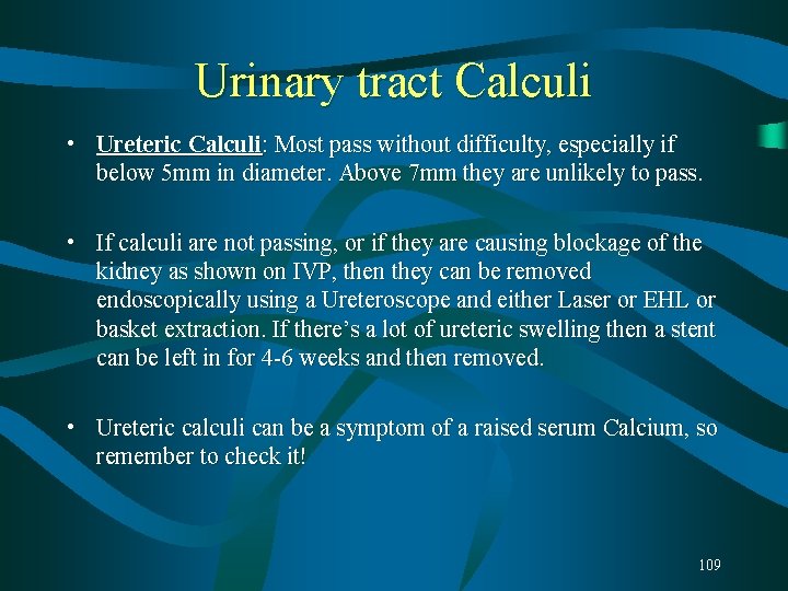 Urinary tract Calculi • Ureteric Calculi: Most pass without difficulty, especially if below 5 Urinary tract Calculi • Ureteric Calculi: Most pass without difficulty, especially if below 5