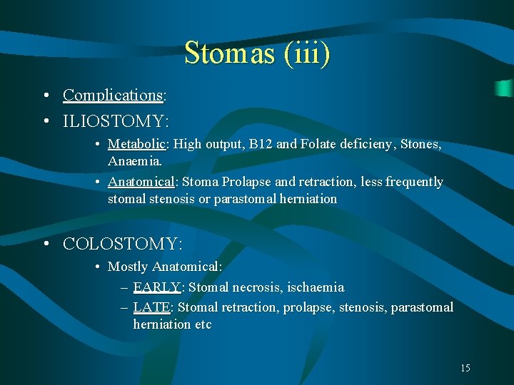 Stomas (iii) • Complications: • ILIOSTOMY: • Metabolic: High output, B 12 and Folate Stomas (iii) • Complications: • ILIOSTOMY: • Metabolic: High output, B 12 and Folate