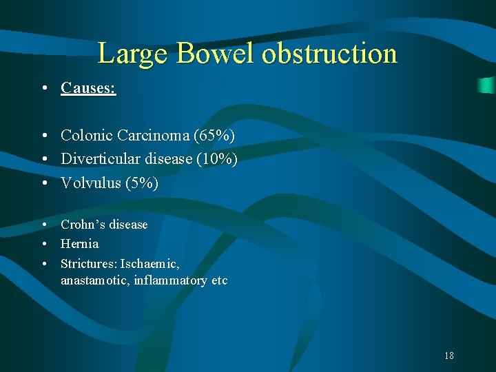Large Bowel obstruction • Causes: • • • Colonic Carcinoma (65%) Diverticular disease (10%) Large Bowel obstruction • Causes: • • • Colonic Carcinoma (65%) Diverticular disease (10%)