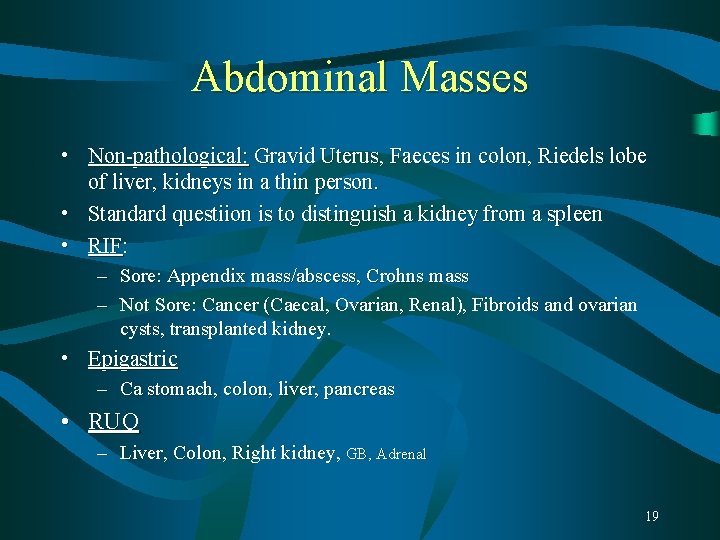 Abdominal Masses • Non-pathological: Gravid Uterus, Faeces in colon, Riedels lobe of liver, kidneys Abdominal Masses • Non-pathological: Gravid Uterus, Faeces in colon, Riedels lobe of liver, kidneys