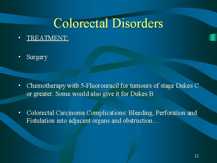 Colorectal Disorders • TREATMENT: • Surgery • Chemotherapy with 5 -Fluorouracil for tumours of Colorectal Disorders • TREATMENT: • Surgery • Chemotherapy with 5 -Fluorouracil for tumours of