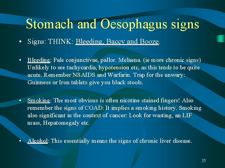Stomach and Oesophagus signs • Signs: THINK: Bleeding, Baccy and Booze. • Bleeding: Pale Stomach and Oesophagus signs • Signs: THINK: Bleeding, Baccy and Booze. • Bleeding: Pale