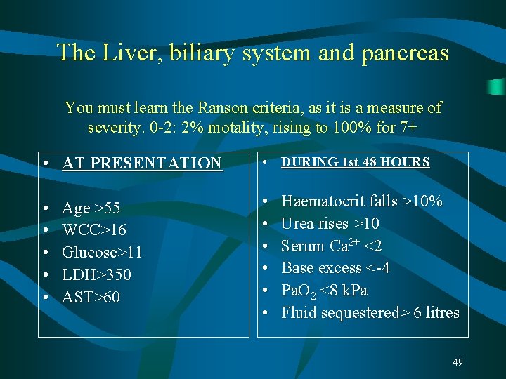 The Liver, biliary system and pancreas You must learn the Ranson criteria, as it The Liver, biliary system and pancreas You must learn the Ranson criteria, as it