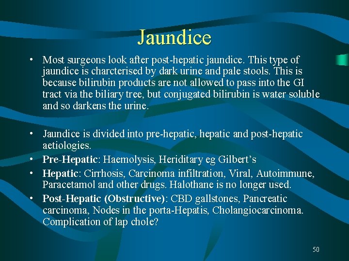 Jaundice • Most surgeons look after post-hepatic jaundice. This type of jaundice is charcterised Jaundice • Most surgeons look after post-hepatic jaundice. This type of jaundice is charcterised