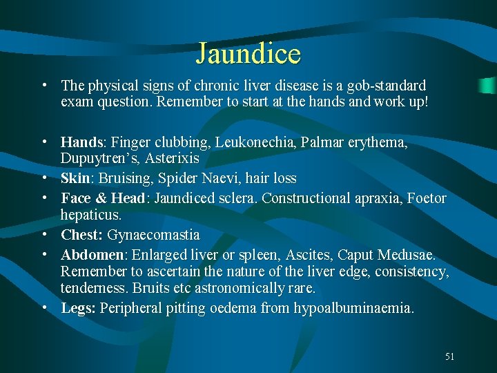 Jaundice • The physical signs of chronic liver disease is a gob-standard exam question. Jaundice • The physical signs of chronic liver disease is a gob-standard exam question.