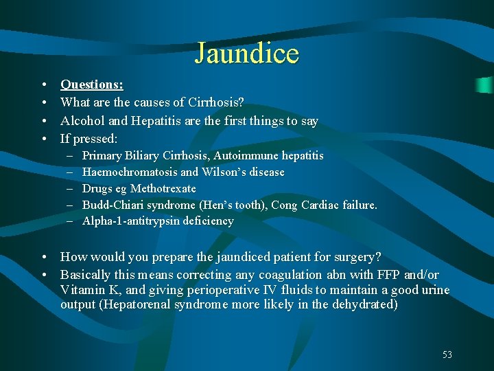 Jaundice • • Questions: What are the causes of Cirrhosis? Alcohol and Hepatitis are Jaundice • • Questions: What are the causes of Cirrhosis? Alcohol and Hepatitis are