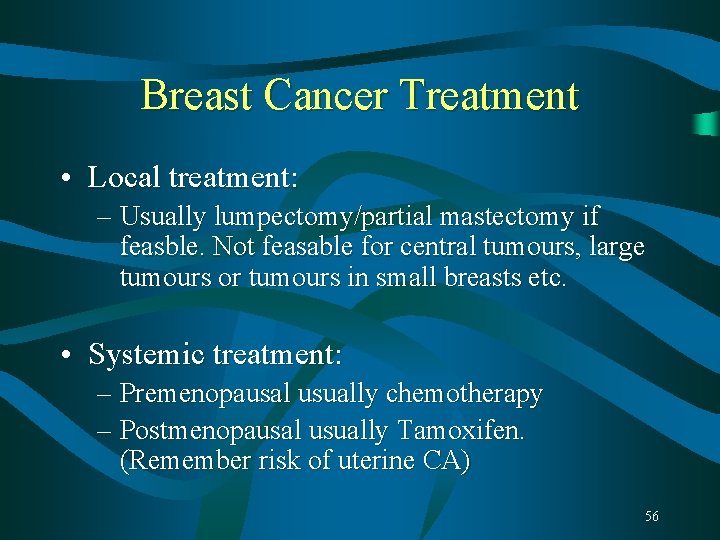 Breast Cancer Treatment • Local treatment: – Usually lumpectomy/partial mastectomy if feasble. Not feasable Breast Cancer Treatment • Local treatment: – Usually lumpectomy/partial mastectomy if feasble. Not feasable