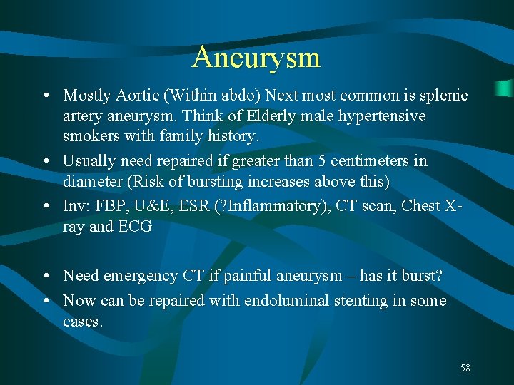 Aneurysm • Mostly Aortic (Within abdo) Next most common is splenic artery aneurysm. Think Aneurysm • Mostly Aortic (Within abdo) Next most common is splenic artery aneurysm. Think
