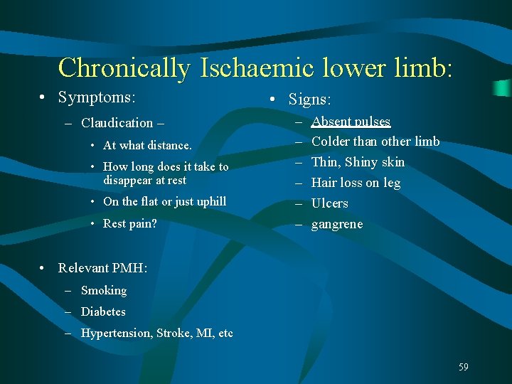 Chronically Ischaemic lower limb: • Symptoms: – Claudication – • At what distance. • Chronically Ischaemic lower limb: • Symptoms: – Claudication – • At what distance. •