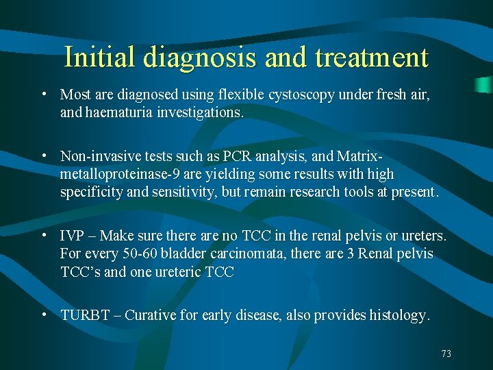 Initial diagnosis and treatment • Most are diagnosed using flexible cystoscopy under fresh air, Initial diagnosis and treatment • Most are diagnosed using flexible cystoscopy under fresh air,