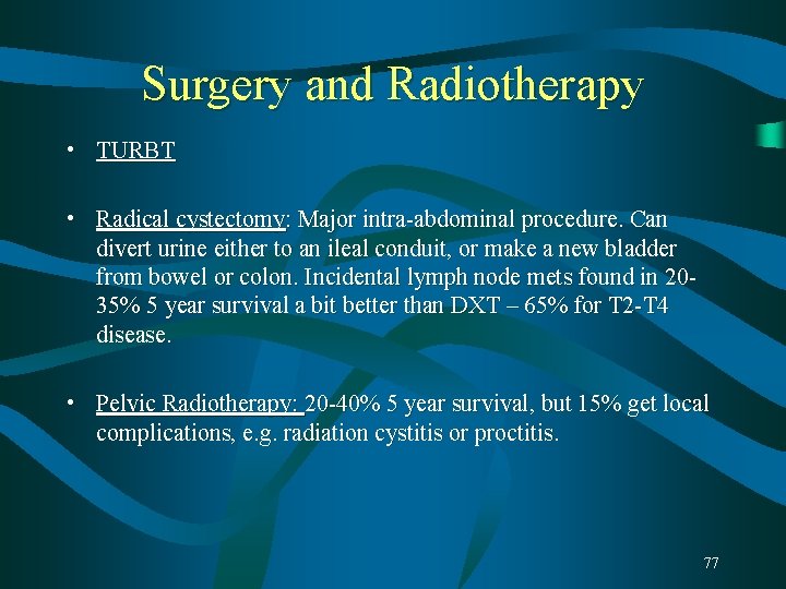 Surgery and Radiotherapy • TURBT • Radical cystectomy: Major intra-abdominal procedure. Can divert urine Surgery and Radiotherapy • TURBT • Radical cystectomy: Major intra-abdominal procedure. Can divert urine