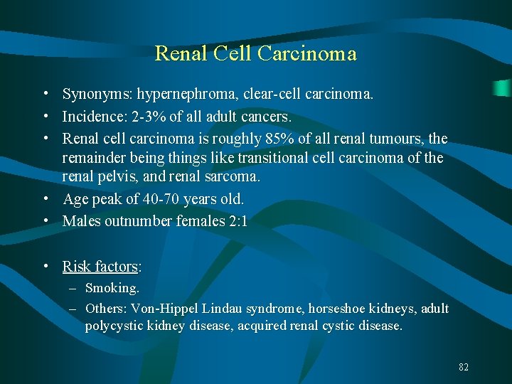 Renal Cell Carcinoma • Synonyms: hypernephroma, clear-cell carcinoma. • Incidence: 2 -3% of all Renal Cell Carcinoma • Synonyms: hypernephroma, clear-cell carcinoma. • Incidence: 2 -3% of all