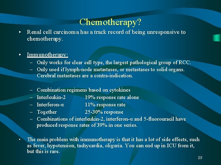 Chemotherapy? • Renal cell carcinoma has a track record of being unresponsive to chemotherapy. Chemotherapy? • Renal cell carcinoma has a track record of being unresponsive to chemotherapy.