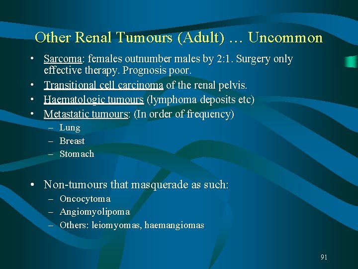 Other Renal Tumours (Adult) … Uncommon • Sarcoma: females outnumber males by 2: 1. Other Renal Tumours (Adult) … Uncommon • Sarcoma: females outnumber males by 2: 1.