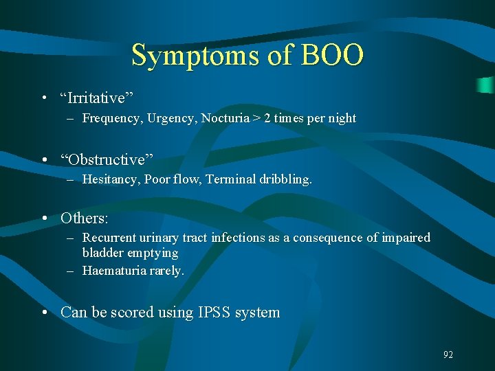 Symptoms of BOO • “Irritative” – Frequency, Urgency, Nocturia > 2 times per night Symptoms of BOO • “Irritative” – Frequency, Urgency, Nocturia > 2 times per night