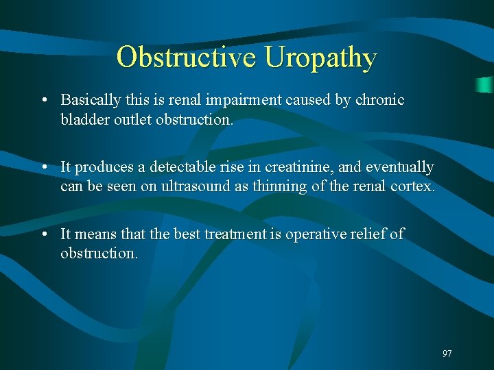 Obstructive Uropathy • Basically this is renal impairment caused by chronic bladder outlet obstruction. Obstructive Uropathy • Basically this is renal impairment caused by chronic bladder outlet obstruction.