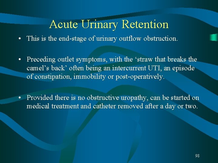 Acute Urinary Retention • This is the end-stage of urinary outflow obstruction. • Preceding Acute Urinary Retention • This is the end-stage of urinary outflow obstruction. • Preceding