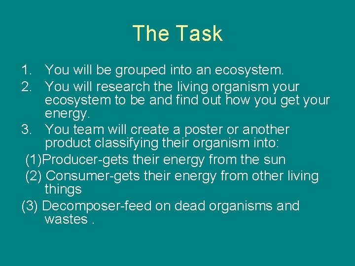 The Task 1. You will be grouped into an ecosystem. 2. You will research