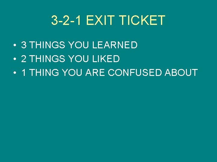 3 -2 -1 EXIT TICKET • 3 THINGS YOU LEARNED • 2 THINGS YOU