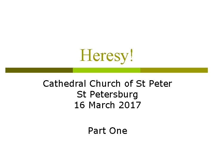 Heresy! Cathedral Church of St Petersburg 16 March 2017 Part One 