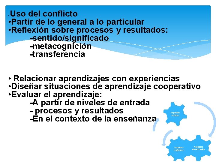 Uso del conflicto • Partir de lo general a lo particular • Reflexión sobre