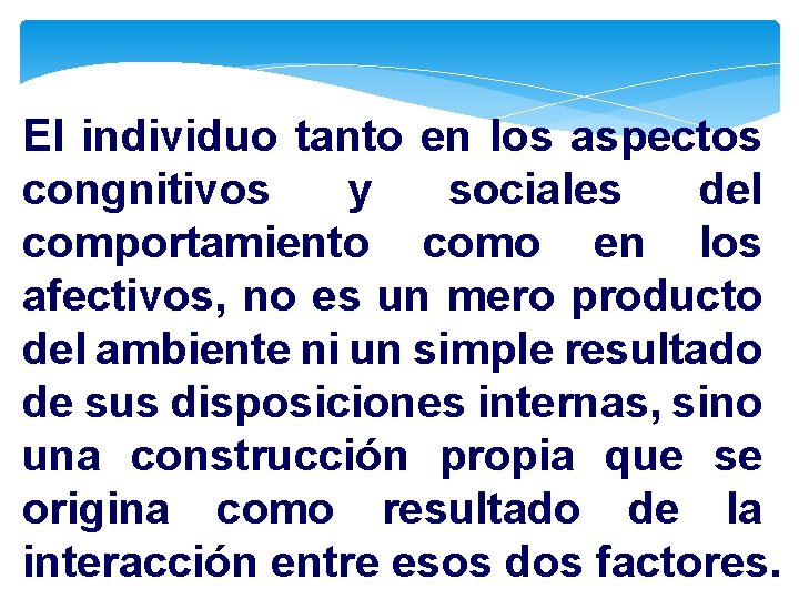 El individuo tanto en los aspectos congnitivos y sociales del comportamiento como en los