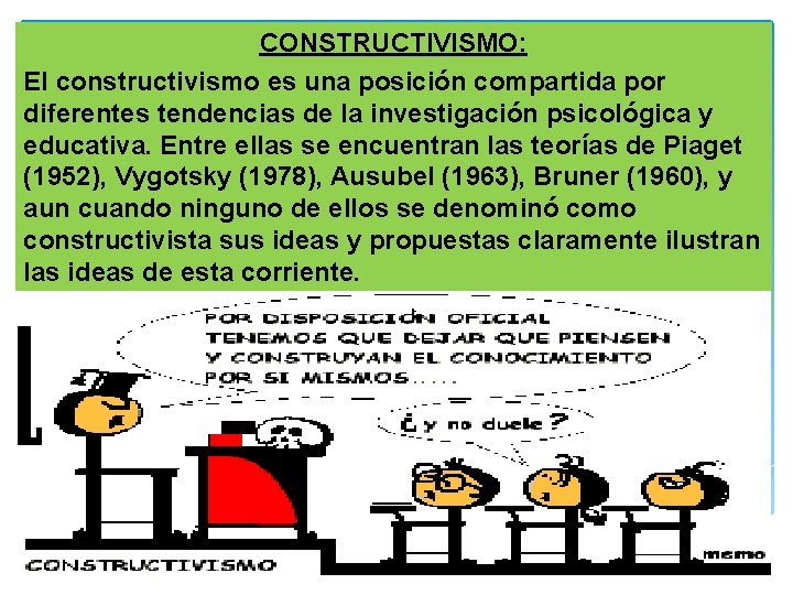 CONSTRUCTIVISMO: El constructivismo es una posición compartida por diferentes tendencias de la investigación psicológica CONSTRUCTIVISMO: El constructivismo es una posición compartida por diferentes tendencias de la investigación psicológica