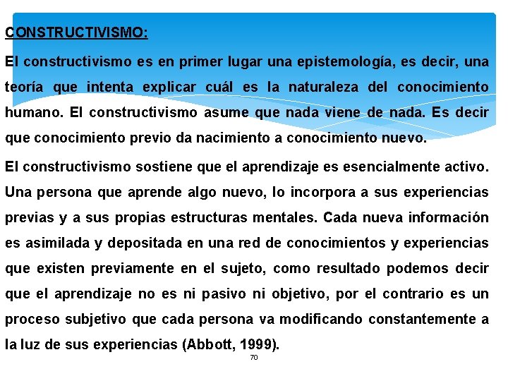 CONSTRUCTIVISMO: El constructivismo es en primer lugar una epistemología, es decir, una teoría que