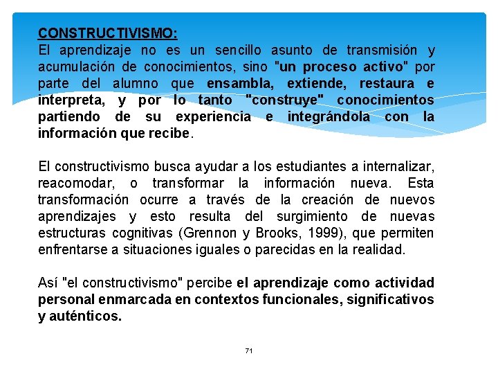 CONSTRUCTIVISMO: El aprendizaje no es un sencillo asunto de transmisión y acumulación de conocimientos,