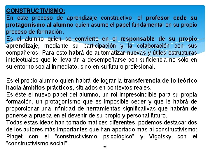 CONSTRUCTIVISMO: En este proceso de aprendizaje constructivo, el profesor cede su protagonismo al alumno