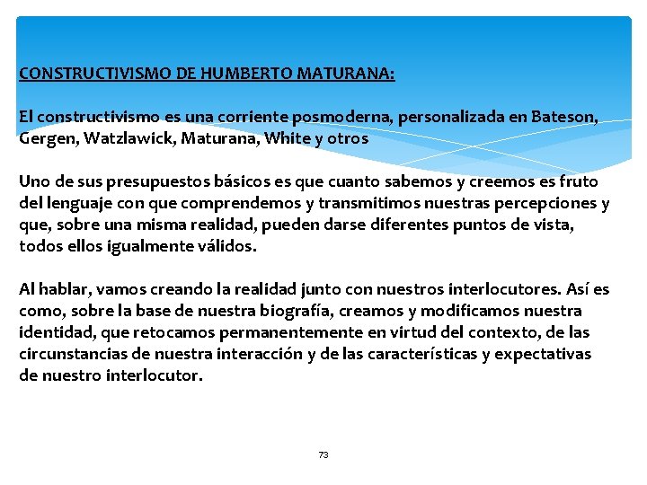 CONSTRUCTIVISMO DE HUMBERTO MATURANA: El constructivismo es una corriente posmoderna, personalizada en Bateson, Gergen,