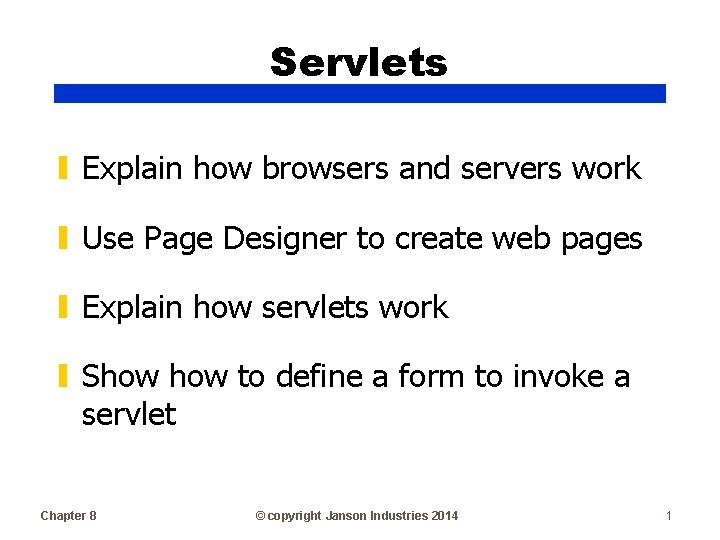 Servlets ▮ Explain how browsers and servers work ▮ Use Page Designer to create