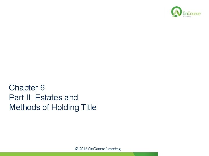 California Real Estate Principles, 10. 1 Edition Chapter 6 Part II: Estates and Methods