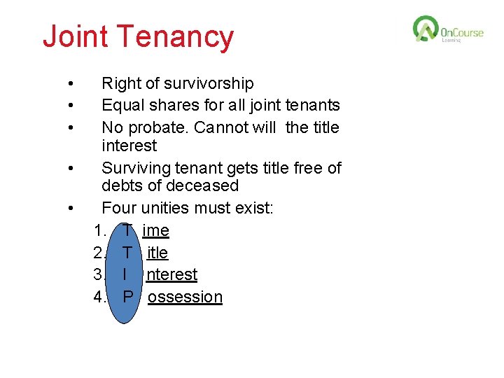 Joint Tenancy • • • Right of survivorship Equal shares for all joint tenants