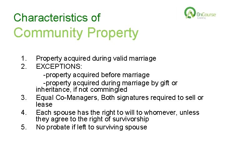 Characteristics of Community Property 1. 2. 3. 4. 5. Property acquired during valid marriage