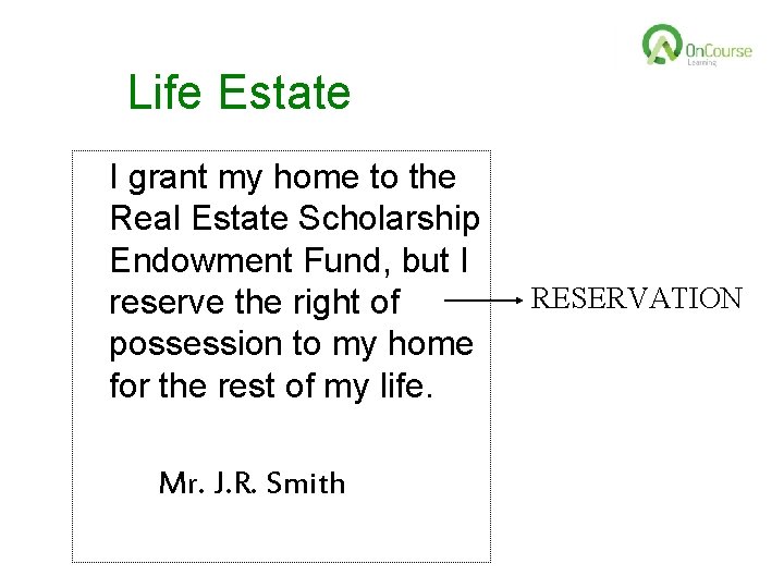 Life Estate I grant my home to the Real Estate Scholarship Endowment Fund, but