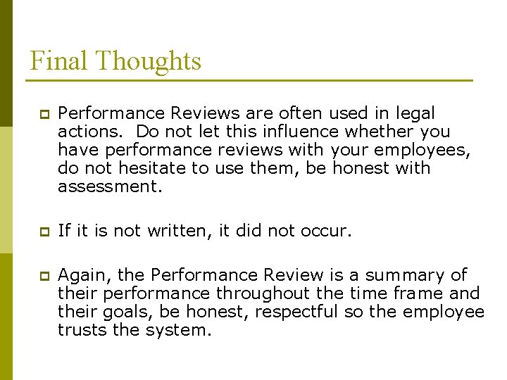 Final Thoughts p Performance Reviews are often used in legal actions. Do not let