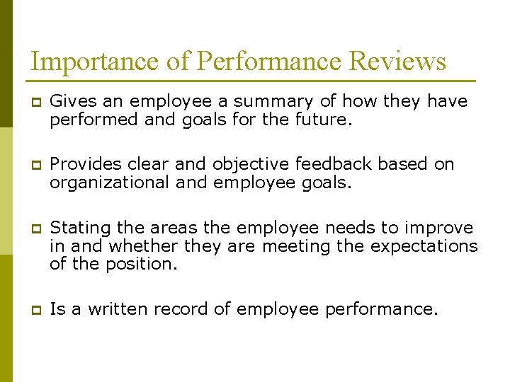 Importance of Performance Reviews p Gives an employee a summary of how they have